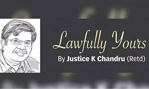 Lawfully yours: By Retd Justice K Chandru