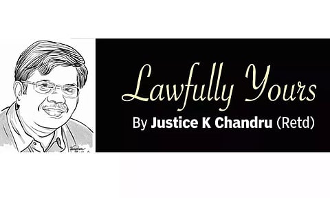 Lawfully yours: By Retd Justice K Chandru