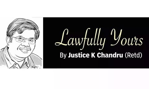 Lawfully yours: By Retd Justice K Chandru