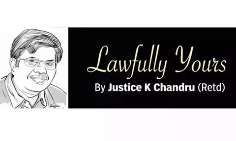 Lawfully yours: By Retd Justice K Chandru