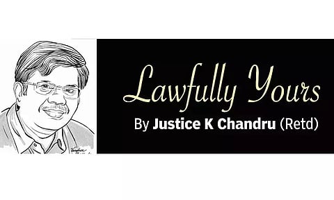 Lawfully yours: By Retd Justice K Chandru