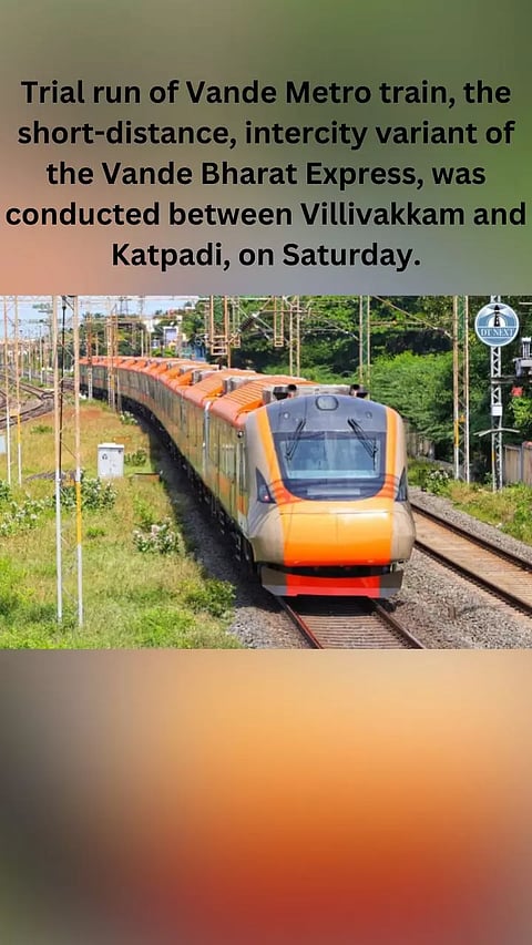 Vande Metro train trial run between Villivakkam and Katpadi was conducted on Saturday