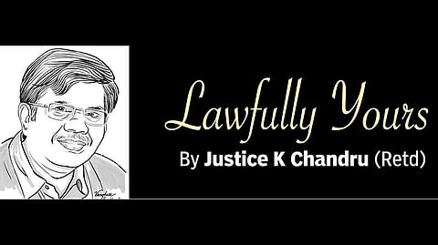 Lawfully yours: By Retd Justice K Chandru