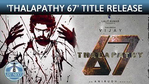 'Thalapathy 67' title to be released shortly