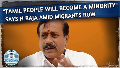 In 10 years Tamil people will become a minority: H Raja amid migrants row