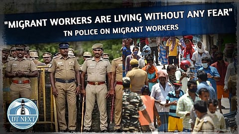 Migrant workers are living without any fear: TN Police