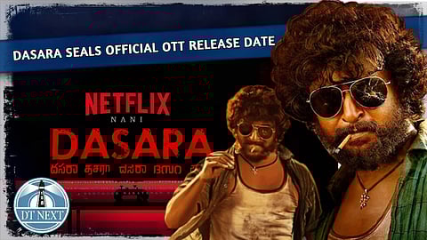 Dasara seals official OTT release date