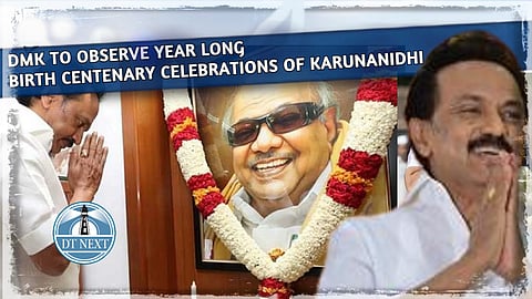 DMK to observe year long birth centenary celebrations of Karunanidhi