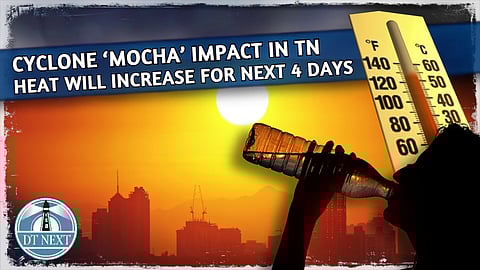 Cyclone ‘Mocha’ to increase Hot weather in TN