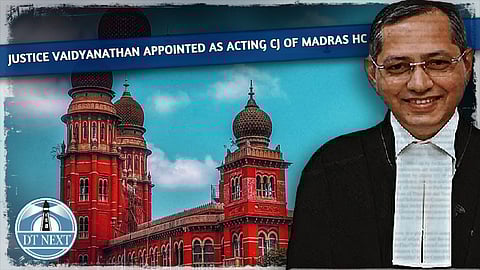Justice Vaidyanathan appointed as Acting CJ of Madras HC