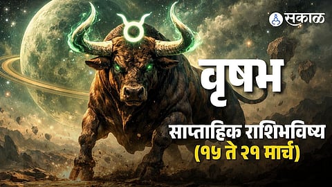 Taurus Weekly Horoscope 15 march to 21 march