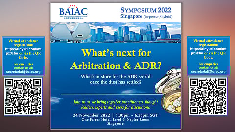 BAIAC Singapore Symposium 2022, 
"What's next for Arbitration & ADR?"
