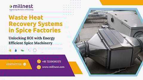 Waste Heat Recovery Systems in Spice Factories: Unlocking ROI with Energy Efficient Spice Machinery