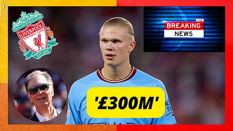 Revealed: Liverpool owners told £300m needed to sign Erling Haaland