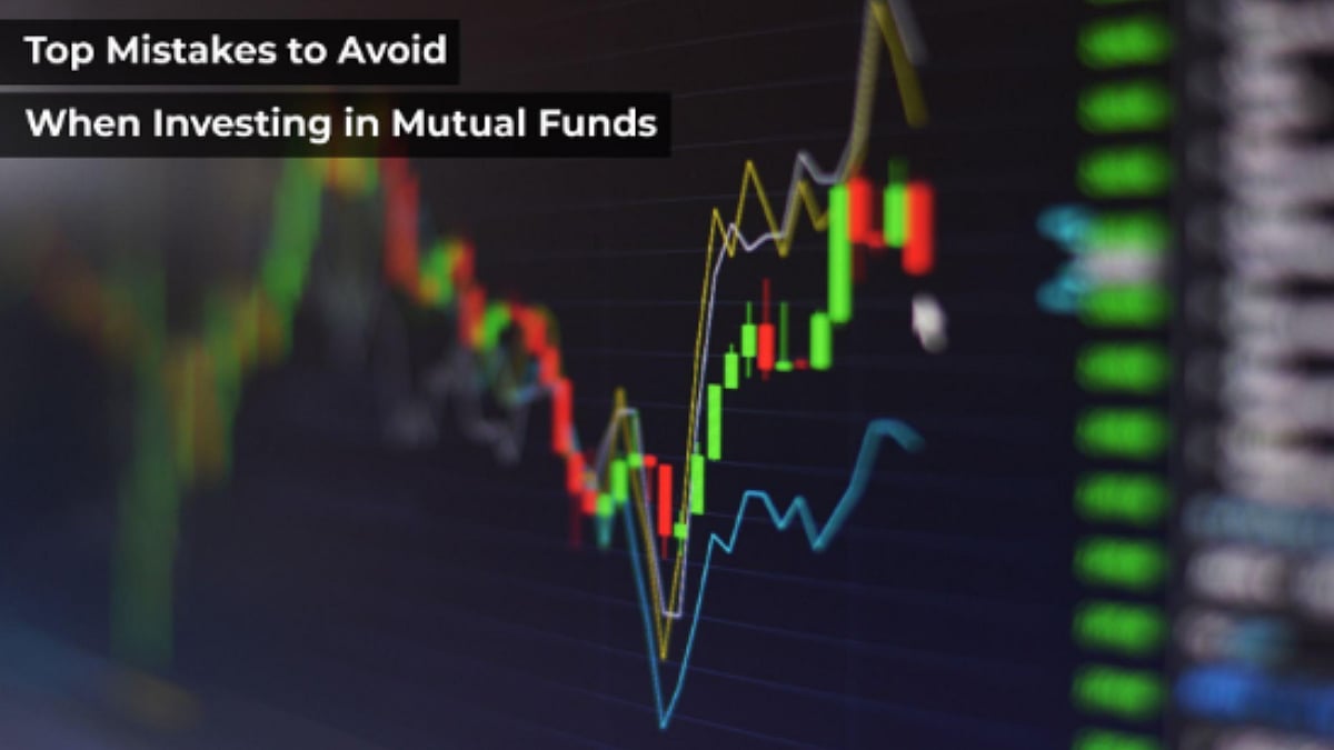 Top Mistakes To Avoid When Investing In Mutual Funds