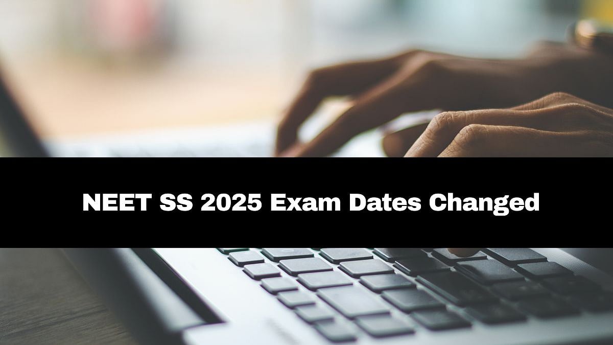 NEET SS 2025: Exam Schedule Revised Again; Check Details Here