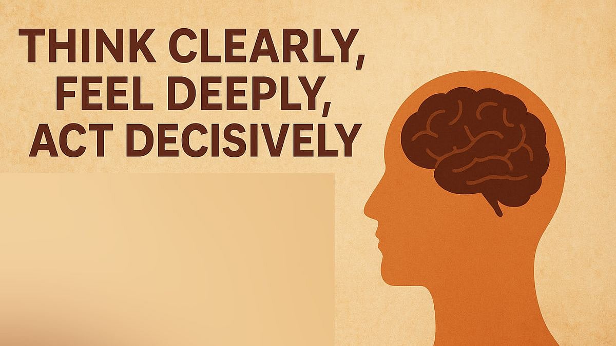 Think Clearly, Feel Deeply, Act Decisively: The 3 Pillars Of Spiritual Growth