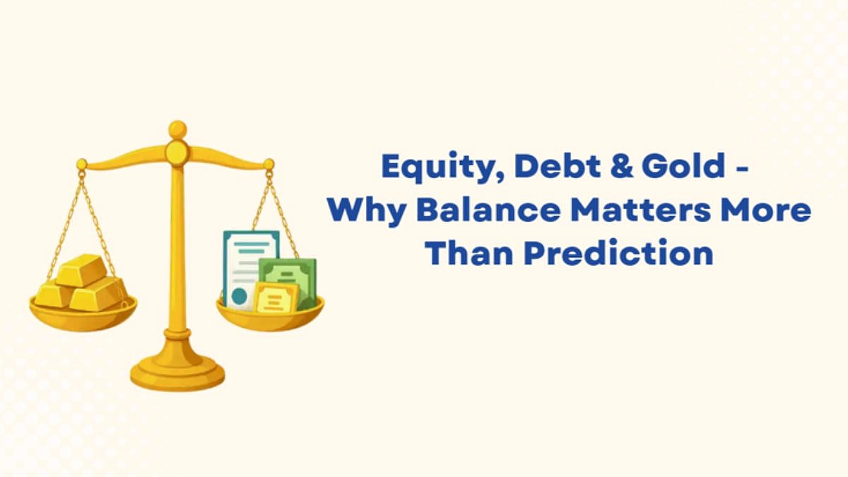 Equity, Debt & Gold - Why Balance Matters More Than Prediction