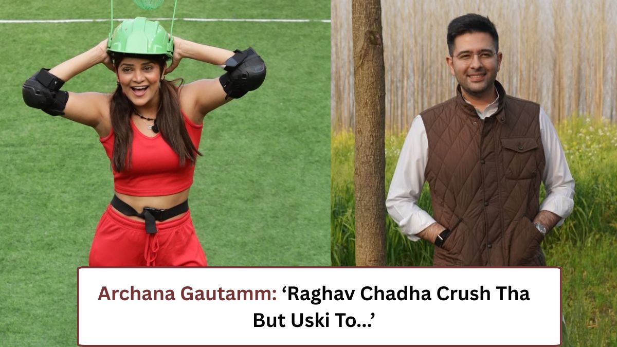 'Phir Usne Shaadi Kar Li': Bigg Boss Fame Archana Gautamm Confesses Crush On Raghav Chadha | 