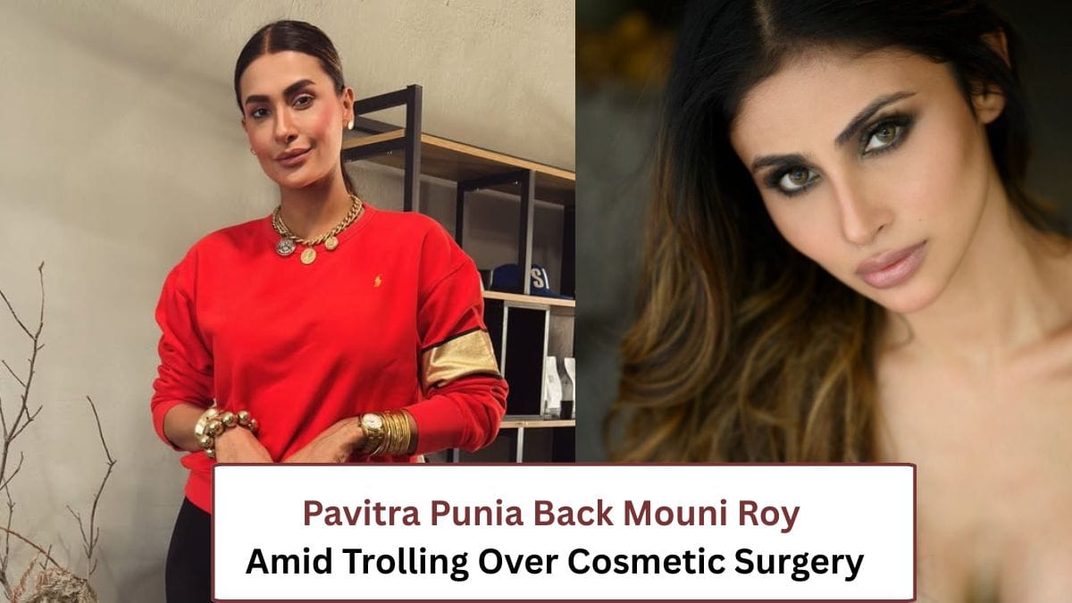 Pavitra Punia Slams Trolls Targeting Mouni Roy Over Cosmetic Surgery- watch video | 