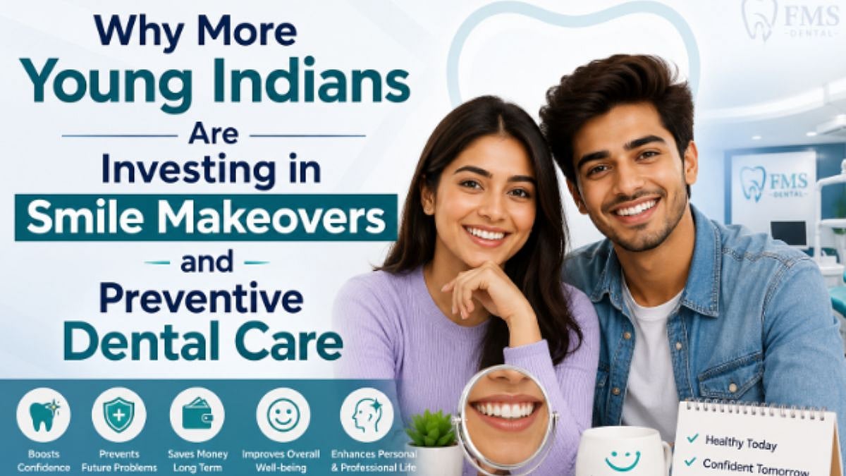 Why More Young Indians Are Investing In Smile Makeovers & Preventive Dental Care
