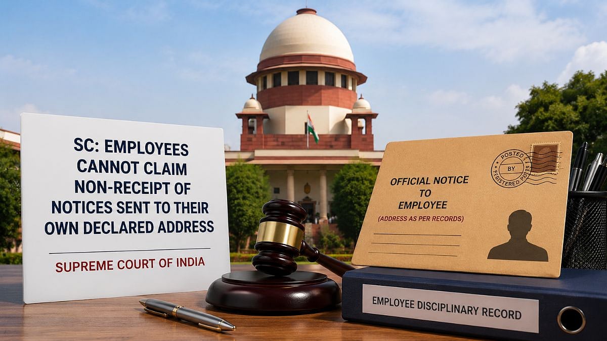 'Employees Cannot Claim Non-Receipt Of Notices Sent To Their Own Declared Address': Supreme Court