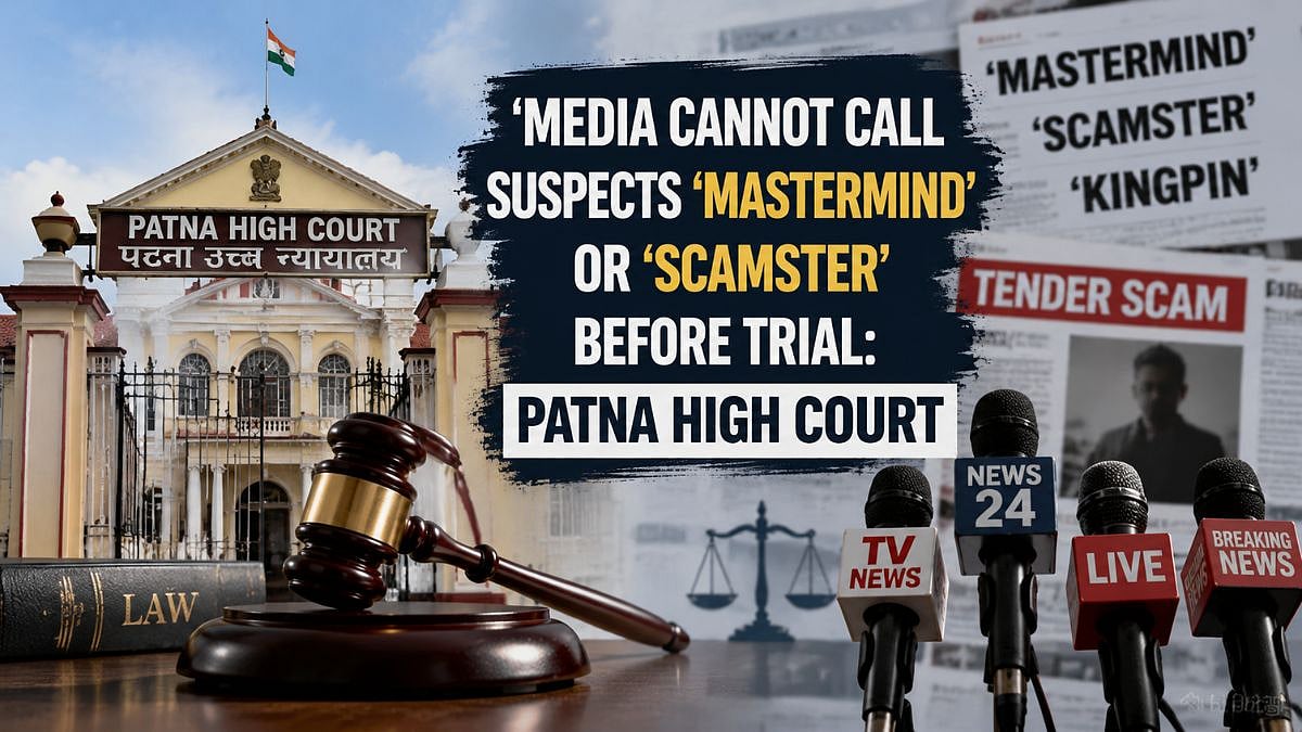 Media Cannot Call Suspects 'Mastermind' Or 'Scamster' Before Trial: Patna High Court