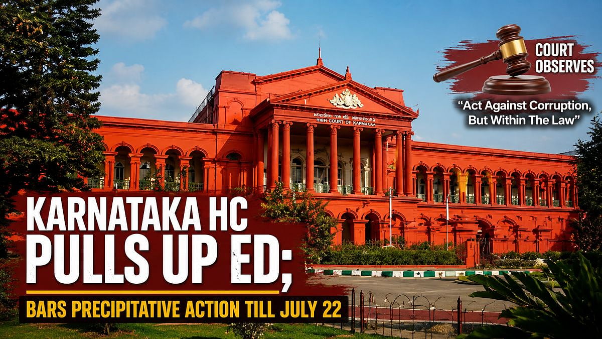 'Act Against Corruption, But Within The Law': Karnataka HC Pulls Up ED; Bars Precipitative Action Until July 22