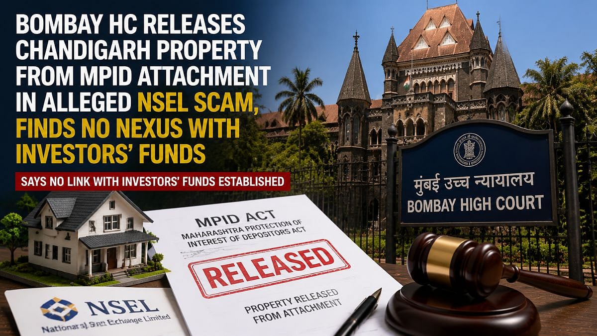 Bombay HC Releases Chandigarh Property From MPID Attachment In Alleged NSEL Scam, Finds No Nexus With Investors' Funds