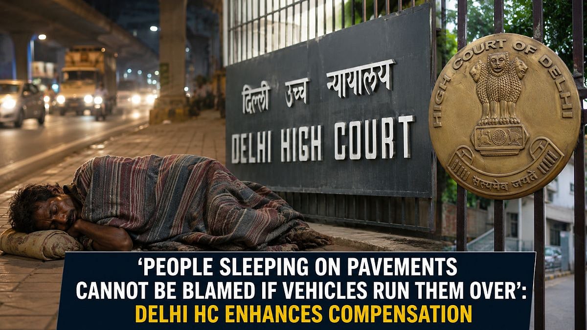 'People Sleeping On Pavements Cannot Be Blamed If Vehicles Run Them Over': Delhi HC Enhances Compensation