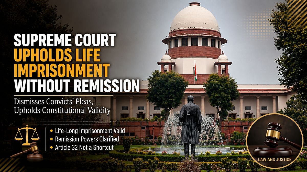 Supreme Court Upholds Life Imprisonment Without Remission, Dismisses Convicts’ Pleas Challenging Constitutional Validity