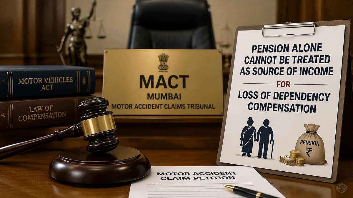 Mumbai MACT Rules Pension Alone Cannot Establish Loss Of Dependency Compensation Under Motor Vehicles Act