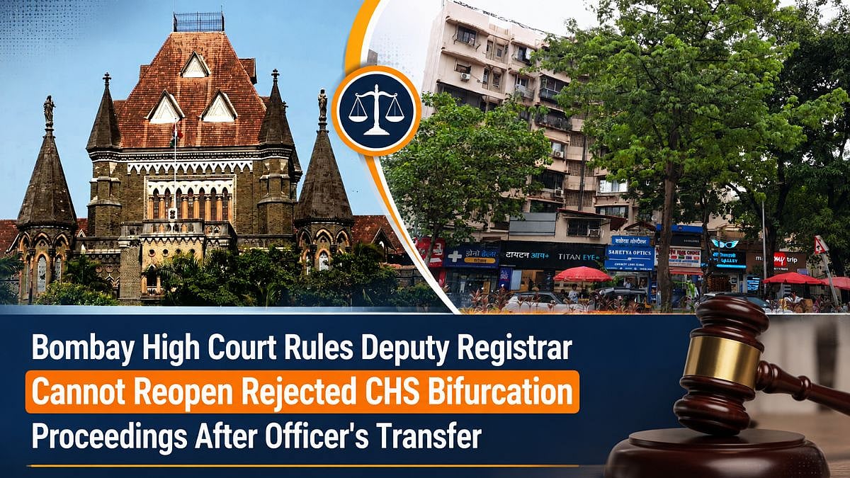 Bombay HC Rules Deputy Registrar Cannot Reopen Rejected CHS Bifurcation Proceedings After Officer's Transfer