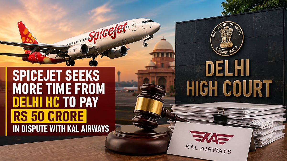 SpiceJet Seeks Delhi HC Extension To Pay ₹50 Crore In Kal Airways Dispute