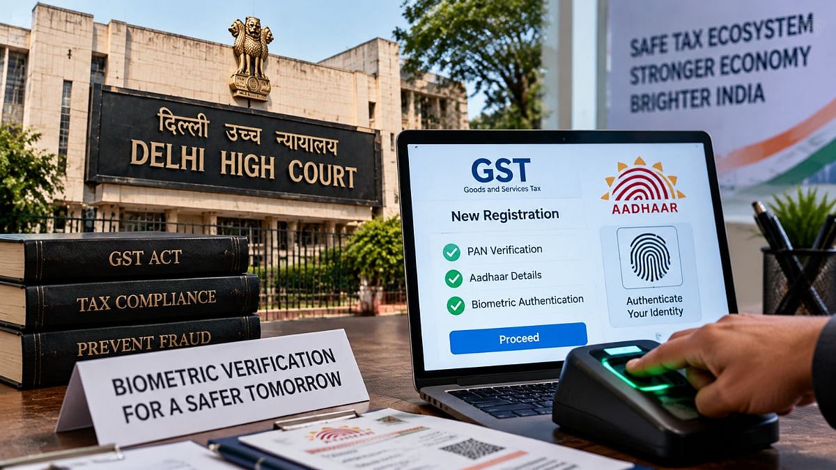 Delhi High Court Orders Nationwide Biometric Aadhaar Verification For Fresh GST Registrations