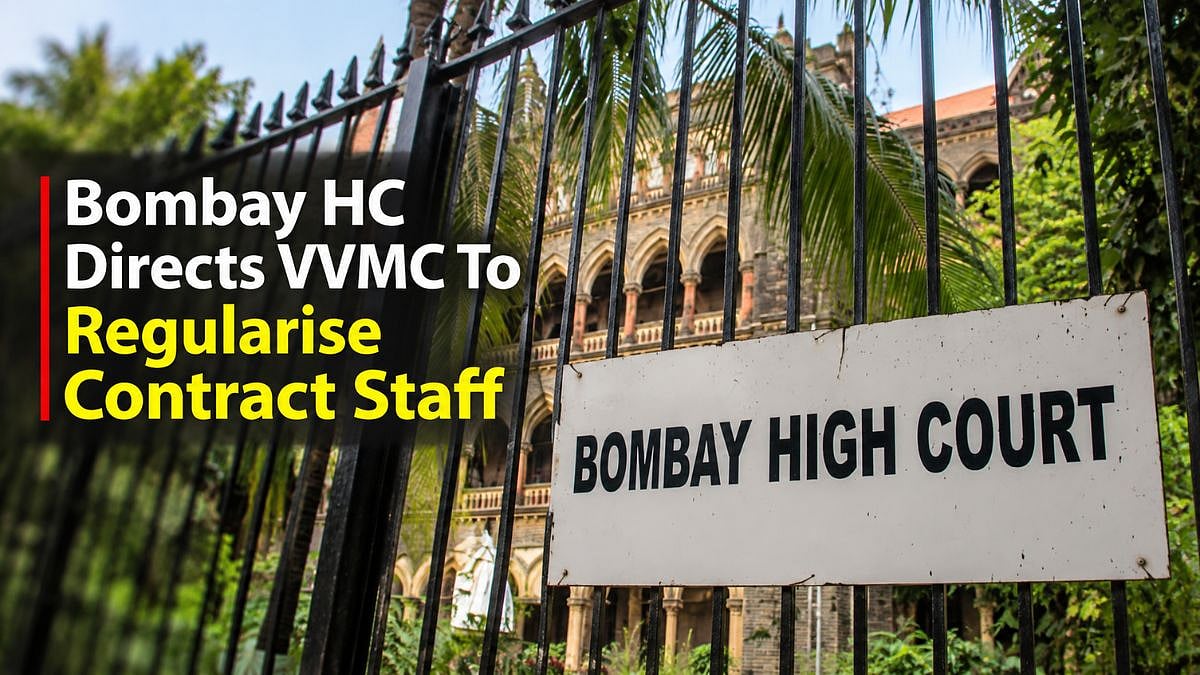 Bombay HC Directs Vasai Virar City Municipal Corporation To Regularise Long-Serving Contract Staff, Calls For End To Ad-Hoc Appointments