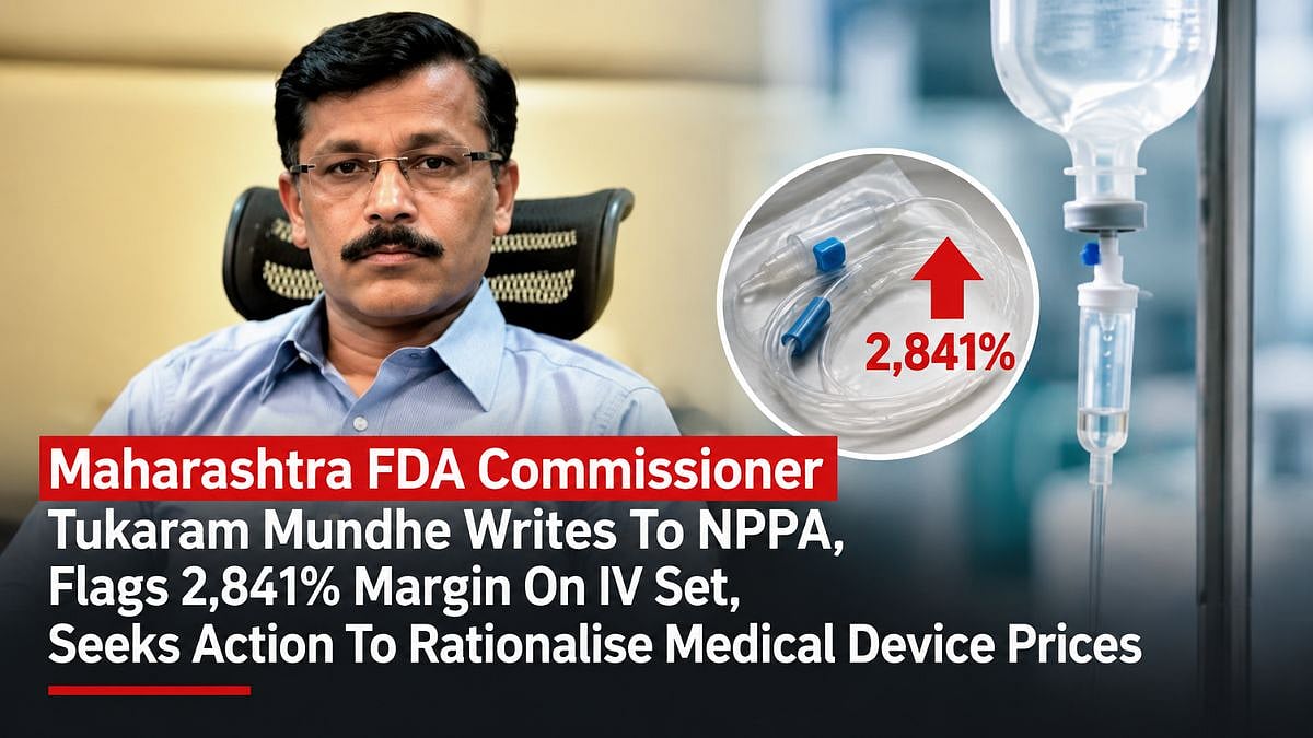 Maharashtra FDA Commissioner Tukaram Mundhe Writes To NPPA, Flags 2,841% Margin On IV Set, Seeks Action To Rationalise Medical Device Prices