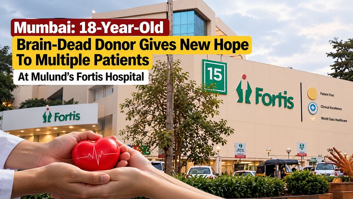 Mumbai: 18-Year-Old Brain-Dead Donor Gives New Hope To Multiple Patients Through Organ Donation At Mulund's Fortis Hospital