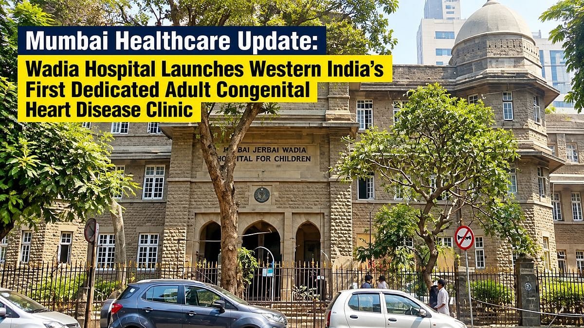 Mumbai Healthcare Update: Wadia Hospital Launches Western India’s First Dedicated Adult Congenital Heart Disease Clinic