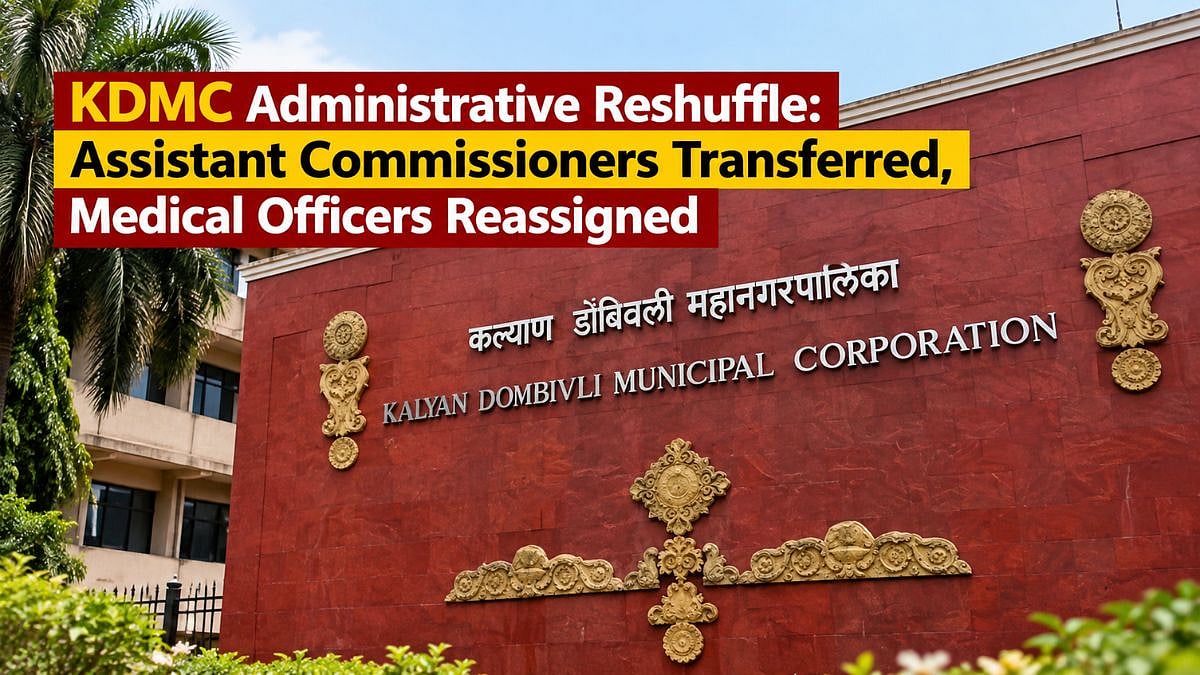 KDMC Administrative Reshuffle: Assistant Commissioners Transferred, Medical Officers Reassigned; Shailesh Kulkarni Gets City Engineer Charge