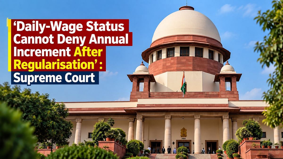 'Daily-Wage Status Cannot Deny Annual Increment After Regularisation': Supreme Court