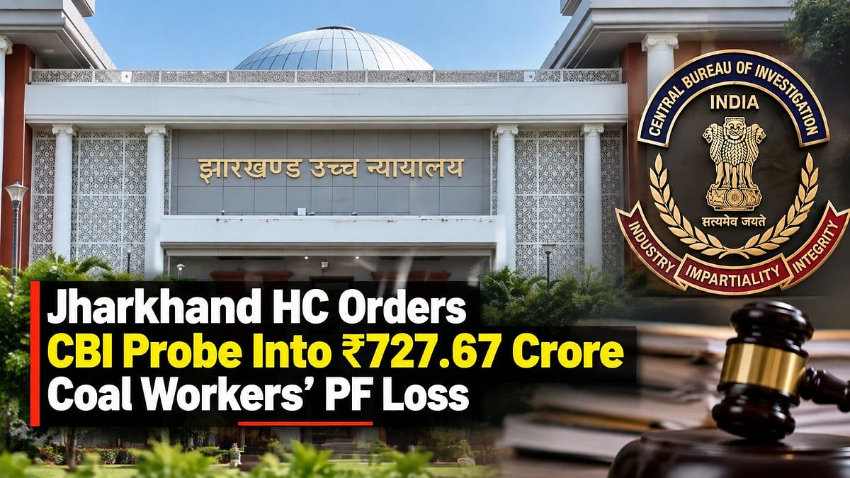 Jharkhand HC Orders CBI Probe Into ₹727.67 Crore Loss In Coal Workers’ PF Investment In DHFL