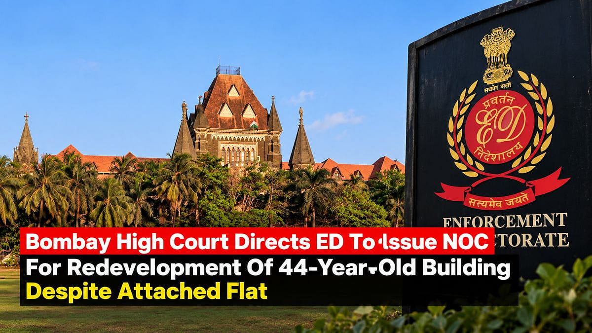 Bombay HC Directs ED To Issue NOC For Redevelopment Of 44-Year-Old Mumbai Building Despite Attached Flat