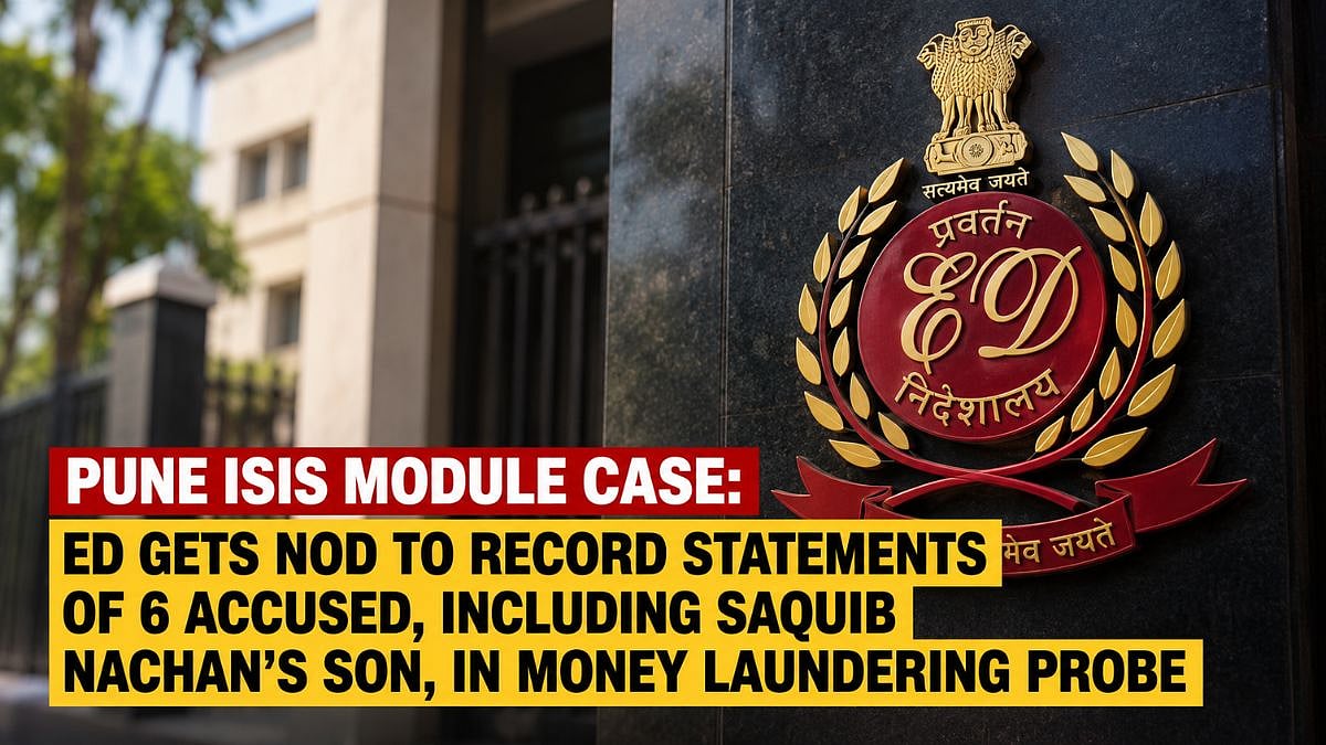 Pune ISIS Module Case: ED Gets Nod To Record Statements Of 6 Accused, Including Saquib Nachan’s Son In Money Laundering Probe