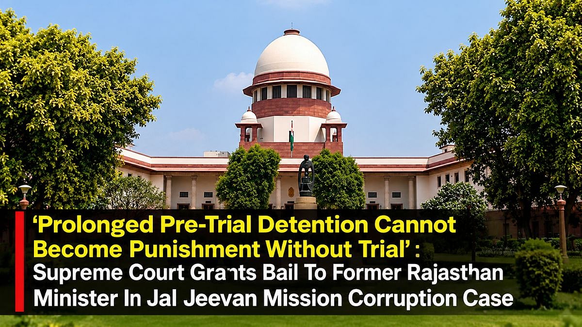'Prolonged Pre-Trial Detention Cannot Become Punishment Without Trial': Supreme Court Grants Bail To Former Rajasthan Minister In Jal Jeevan Mission Corruption Case