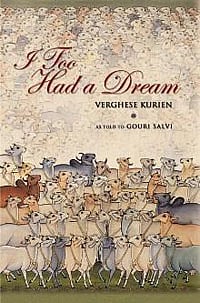 I Too Had A Dream<br />Verghese Kurien<br />As told to Gouri Salvi<br />Roli Books<br />Pages: 249; Price: Rs.295