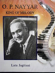O.P. Nayyar: King of Melodies<br />Lata Jagtiani<br />Jharna Books<br />Pages: 404; Price: Rs 800