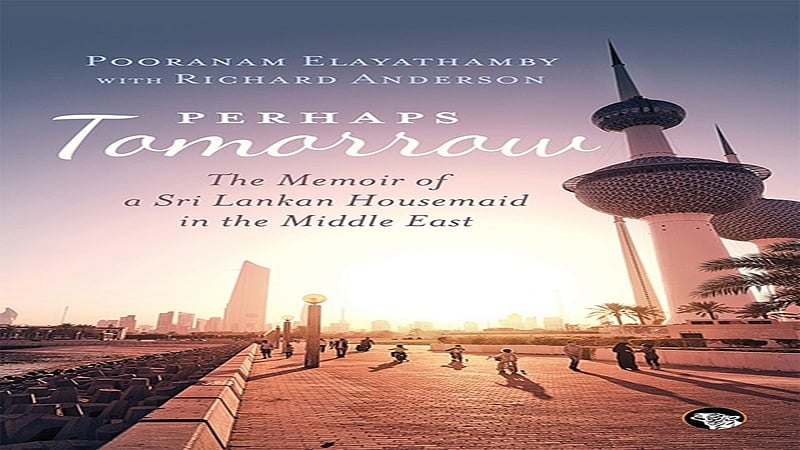 Perhaps Tomorrow – The Memoir of a Sri Lankan Housemaid in the Middle East- Review