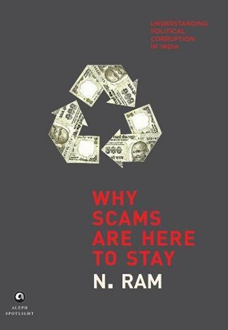 Why Scams are Here to Stay: Understanding Political Corruption in India by N Ram- Review