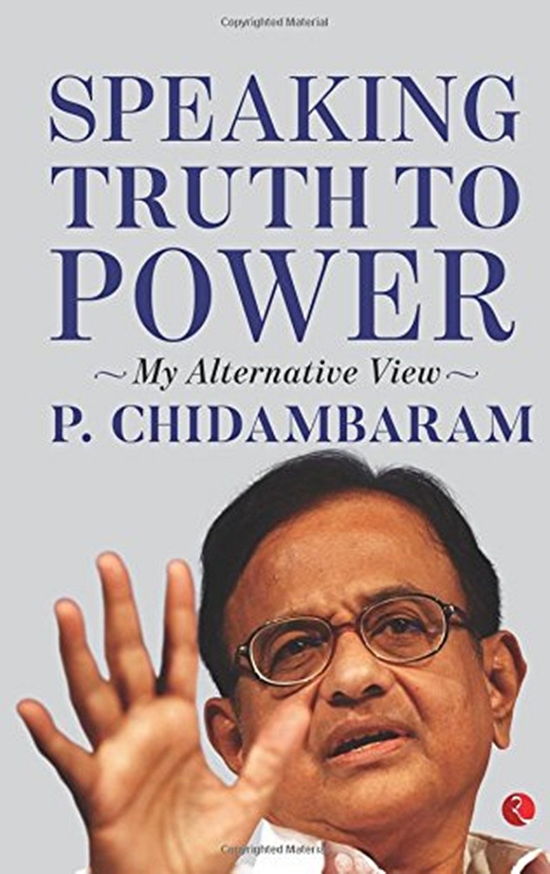 Speaking Truth to Power: My Alternative by P. Chidambaram- Review